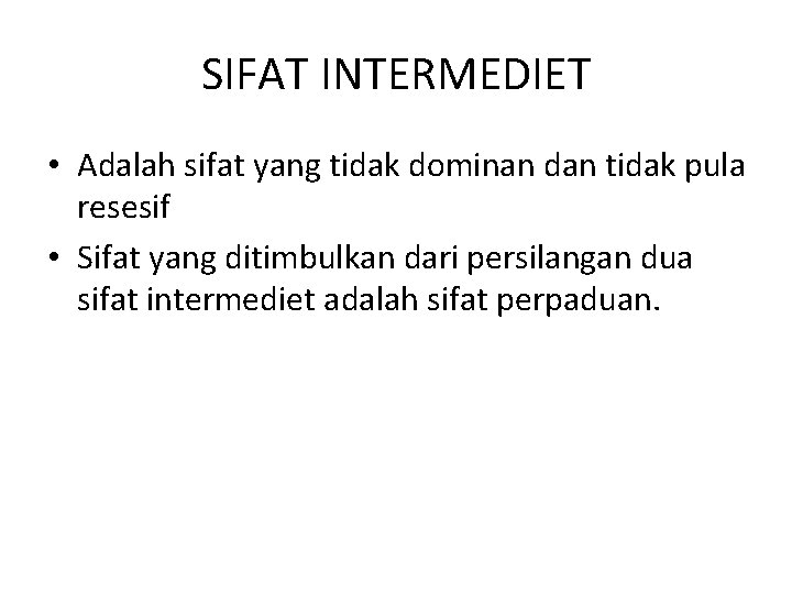 SIFAT INTERMEDIET • Adalah sifat yang tidak dominan dan tidak pula resesif • Sifat