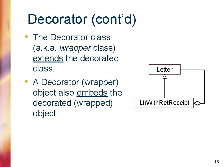 Decorator (cont’d) • The Decorator class (a. k. a. wrapper class) extends the decorated