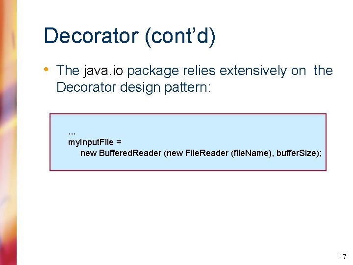 Decorator (cont’d) • The java. io package relies extensively on the Decorator design pattern: