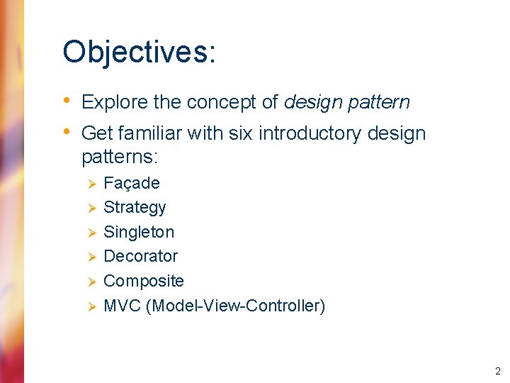 Objectives: • Explore the concept of design pattern • Get familiar with six introductory