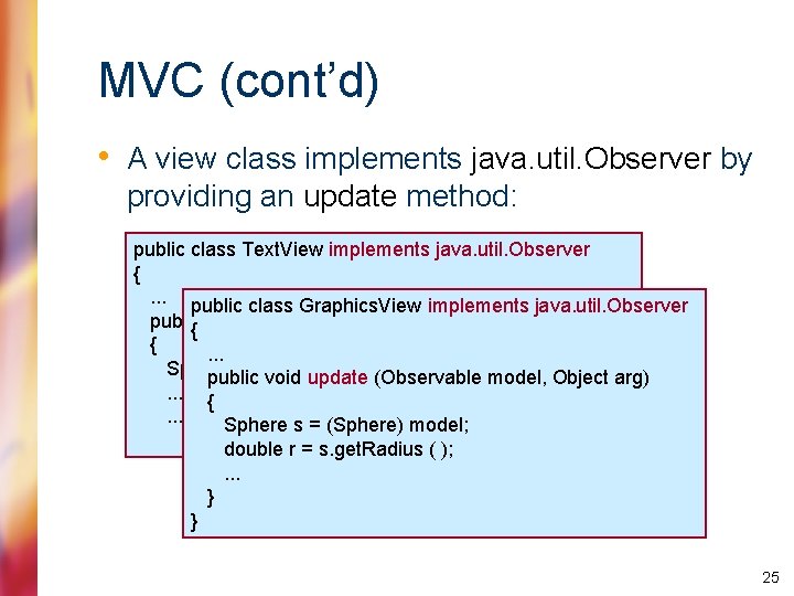 MVC (cont’d) • A view class implements java. util. Observer by providing an update