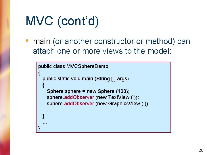 MVC (cont’d) • main (or another constructor or method) can attach one or more