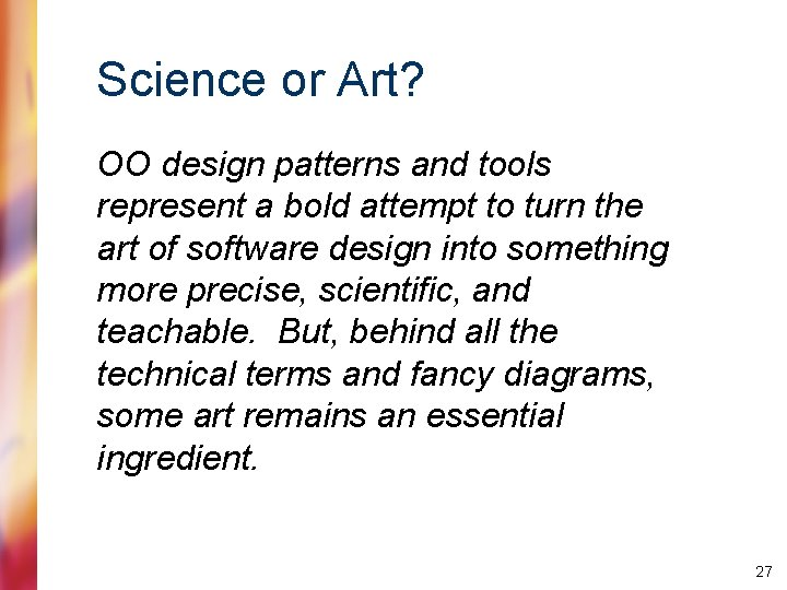 Science or Art? OO design patterns and tools represent a bold attempt to turn