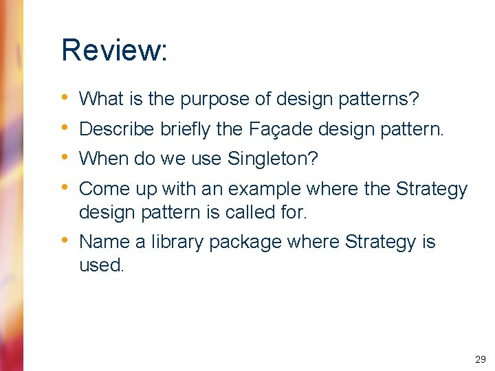 Review: • • What is the purpose of design patterns? Describe briefly the Façade