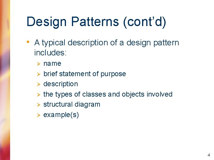 Design Patterns (cont’d) • A typical description of a design pattern includes: Ø Ø