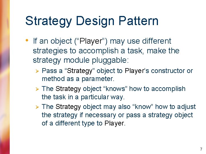 Strategy Design Pattern • If an object (“Player”) may use different strategies to accomplish