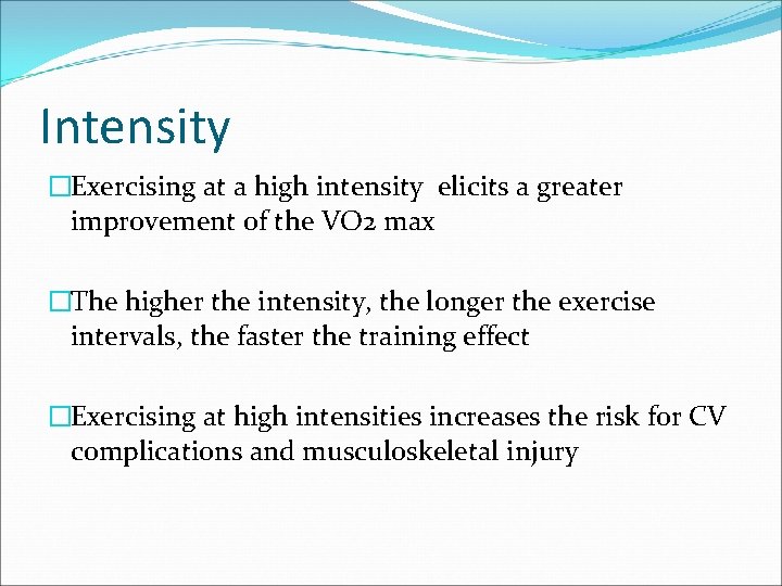 Intensity �Exercising at a high intensity elicits a greater improvement of the VO 2