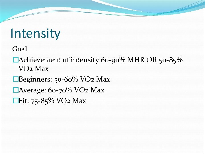 Intensity Goal �Achievement of intensity 60 -90% MHR OR 50 -85% VO 2 Max
