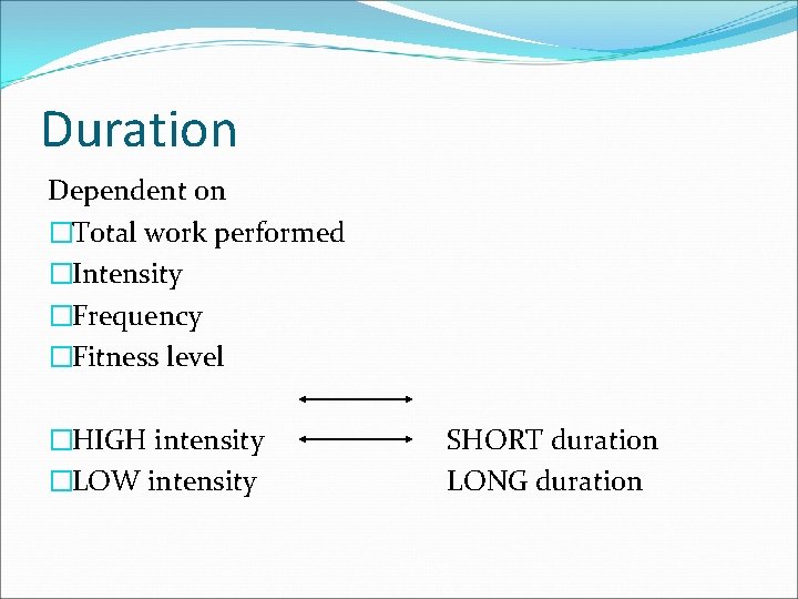 Duration Dependent on �Total work performed �Intensity �Frequency �Fitness level �HIGH intensity �LOW intensity