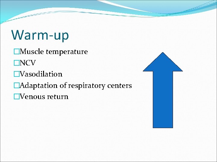 Warm-up �Muscle temperature �NCV �Vasodilation �Adaptation of respiratory centers �Venous return 