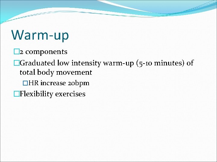 Warm-up � 2 components �Graduated low intensity warm-up (5 -10 minutes) of total body