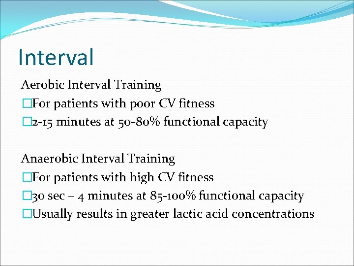 Interval Aerobic Interval Training �For patients with poor CV fitness � 2 -15 minutes