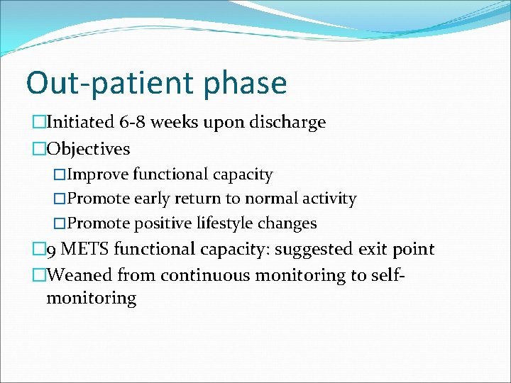 Out-patient phase �Initiated 6 -8 weeks upon discharge �Objectives �Improve functional capacity �Promote early