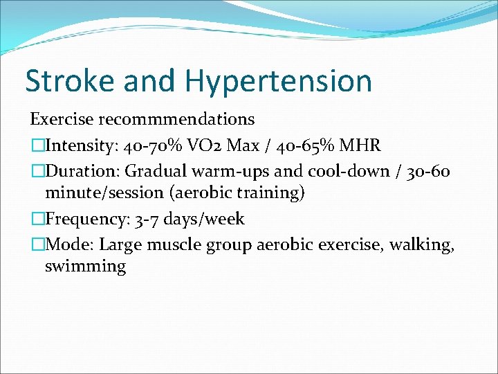 Stroke and Hypertension Exercise recommmendations �Intensity: 40 -70% VO 2 Max / 40 -65%