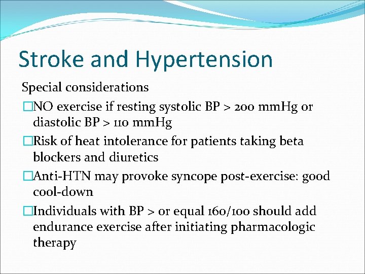 Stroke and Hypertension Special considerations �NO exercise if resting systolic BP > 200 mm.