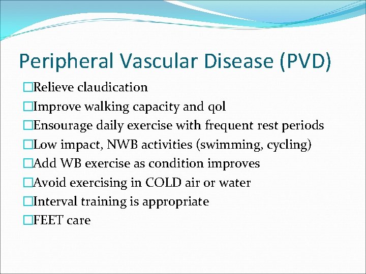 Peripheral Vascular Disease (PVD) �Relieve claudication �Improve walking capacity and qol �Ensourage daily exercise