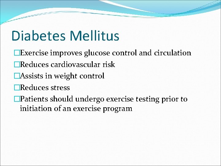 Diabetes Mellitus �Exercise improves glucose control and circulation �Reduces cardiovascular risk �Assists in weight