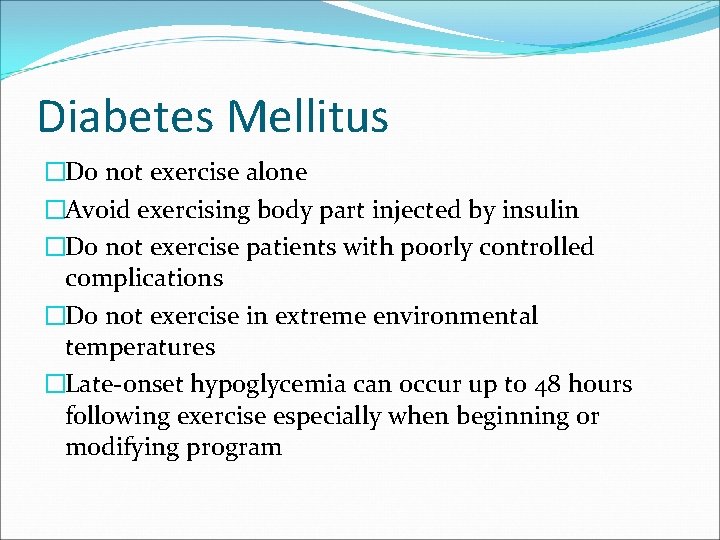Diabetes Mellitus �Do not exercise alone �Avoid exercising body part injected by insulin �Do