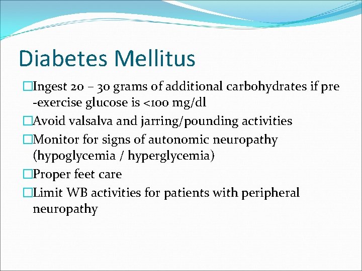 Diabetes Mellitus �Ingest 20 – 30 grams of additional carbohydrates if pre -exercise glucose