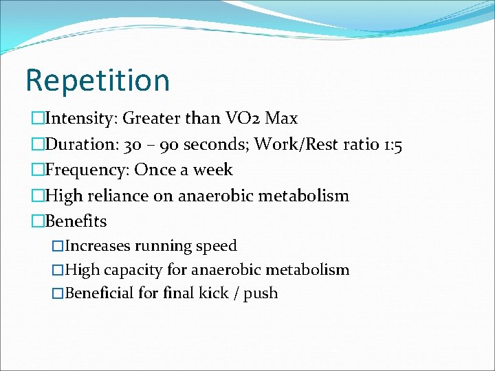 Repetition �Intensity: Greater than VO 2 Max �Duration: 30 – 90 seconds; Work/Rest ratio