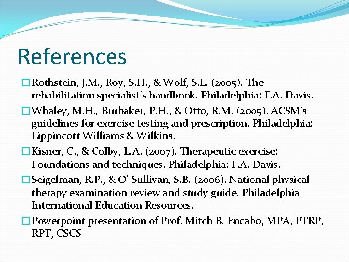 References �Rothstein, J. M. , Roy, S. H. , & Wolf, S. L. (2005).