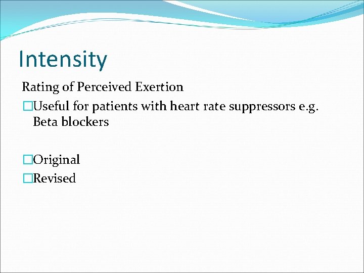Intensity Rating of Perceived Exertion �Useful for patients with heart rate suppressors e. g.
