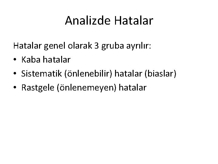 Analizde Hatalar genel olarak 3 gruba ayrılır: • Kaba hatalar • Sistematik (önlenebilir) hatalar