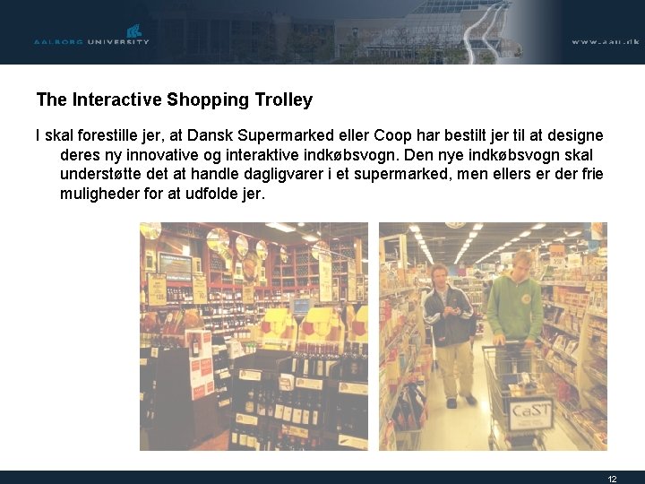 The Interactive Shopping Trolley I skal forestille jer, at Dansk Supermarked eller Coop har