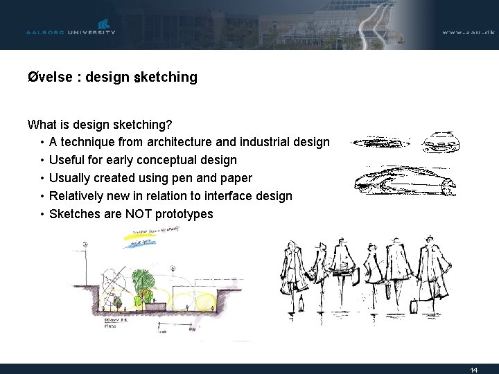 Øvelse : design sketching What is design sketching? • A technique from architecture and