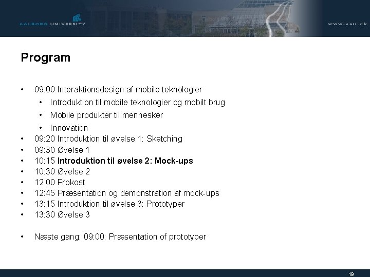 Program • 09: 00 Interaktionsdesign af mobile teknologier • Introduktion til mobile teknologier og