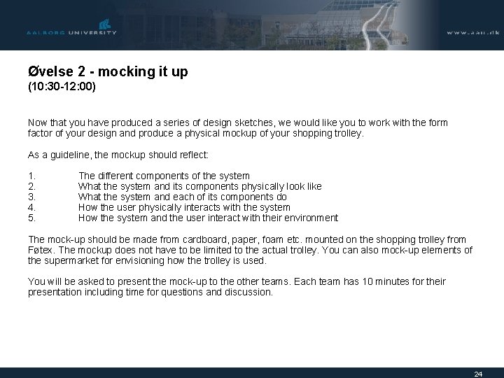 Øvelse 2 - mocking it up (10: 30 -12: 00) Now that you have