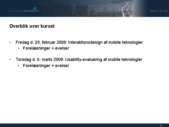 Overblik over kurset • Fredag d. 29. februar 2008: Interaktionsdesign af mobile teknologier •