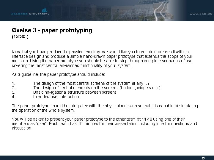 Øvelse 3 - paper prototyping (13: 30 -) Now that you have produced a