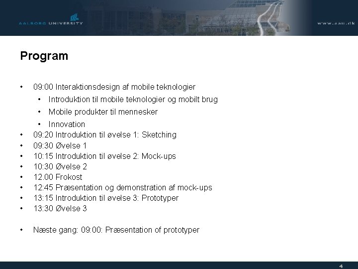 Program • 09: 00 Interaktionsdesign af mobile teknologier • Introduktion til mobile teknologier og