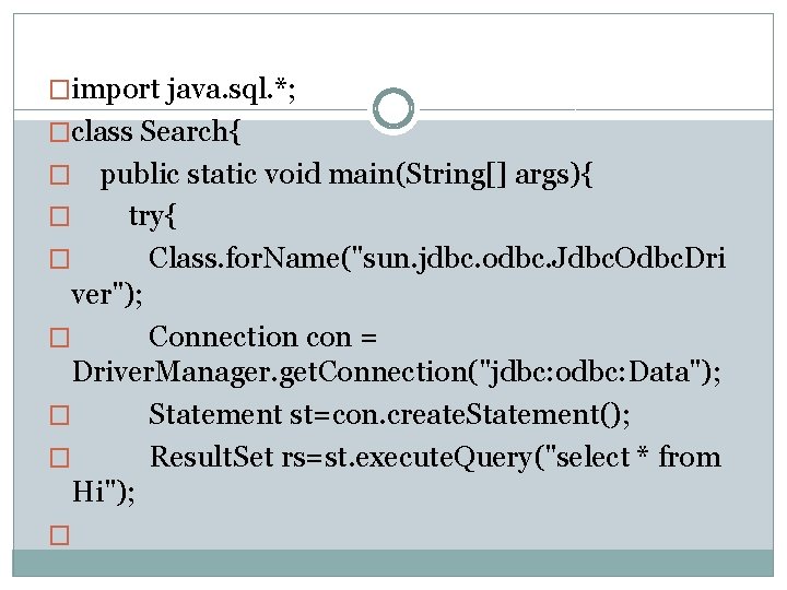 �import java. sql. *; �class Search{ public static void main(String[] args){ � try{ �