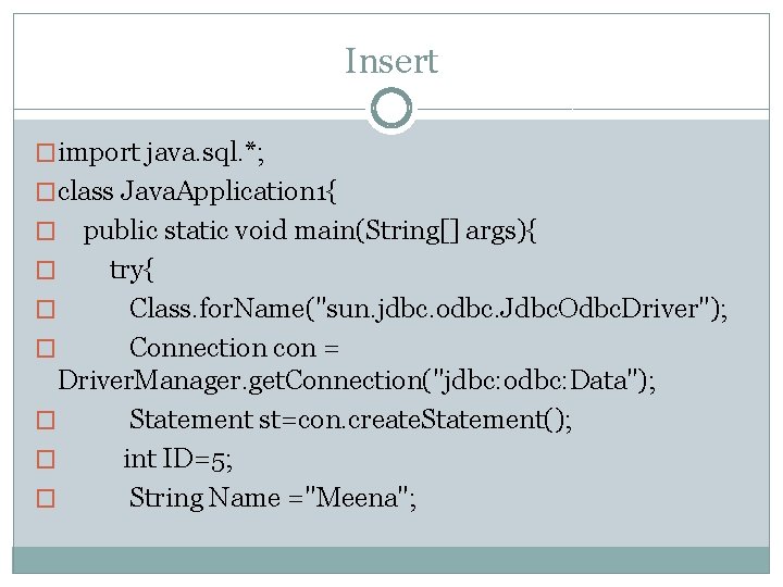 Insert �import java. sql. *; �class Java. Application 1{ public static void main(String[] args){