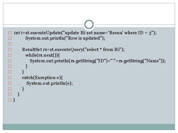 � int i=st. execute. Update("update Hi set name='Reena' where ID = 3"); � System.