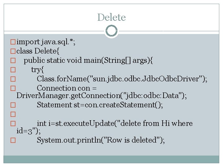 Delete �import java. sql. *; �class Delete{ � public static void main(String[] args){ �