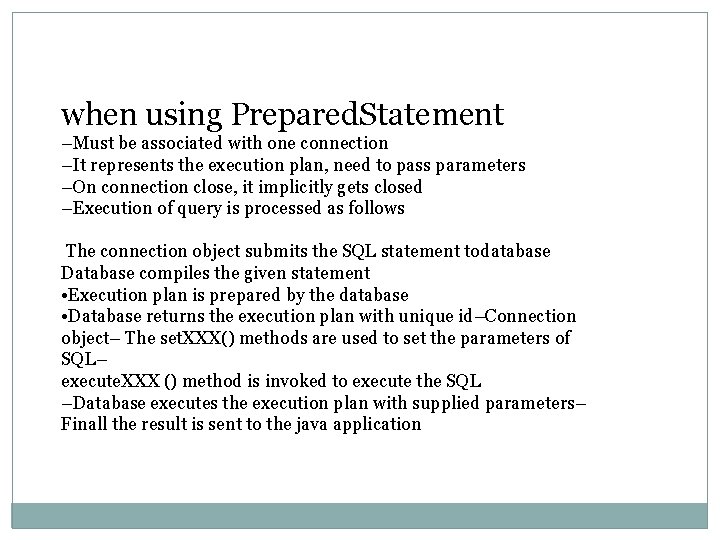 when using Prepared. Statement –Must be associated with one connection –It represents the execution