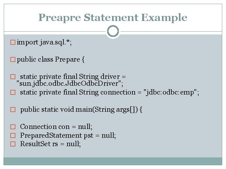 Preapre Statement Example � import java. sql. *; � public class Prepare { �