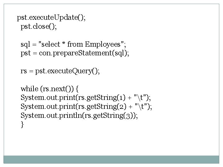 pst. execute. Update(); pst. close(); sql = "select * from Employees"; pst = con.