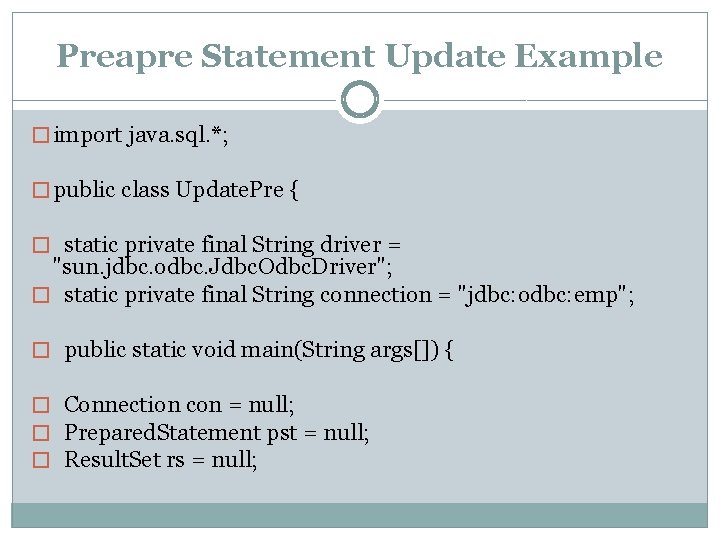 Preapre Statement Update Example � import java. sql. *; � public class Update. Pre