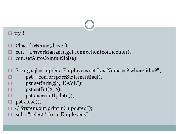 � try { � Class. for. Name(driver); � con = Driver. Manager. get. Connection(connection);