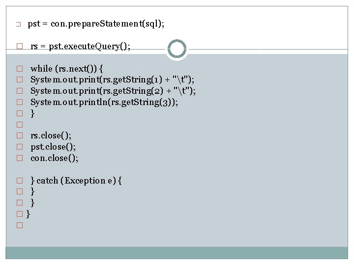 � pst = con. prepare. Statement(sql); � rs = pst. execute. Query(); � �