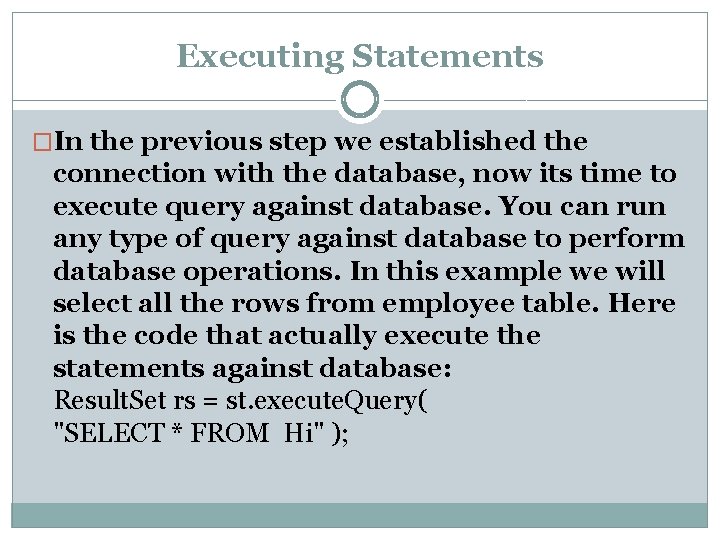 Executing Statements �In the previous step we established the connection with the database, now