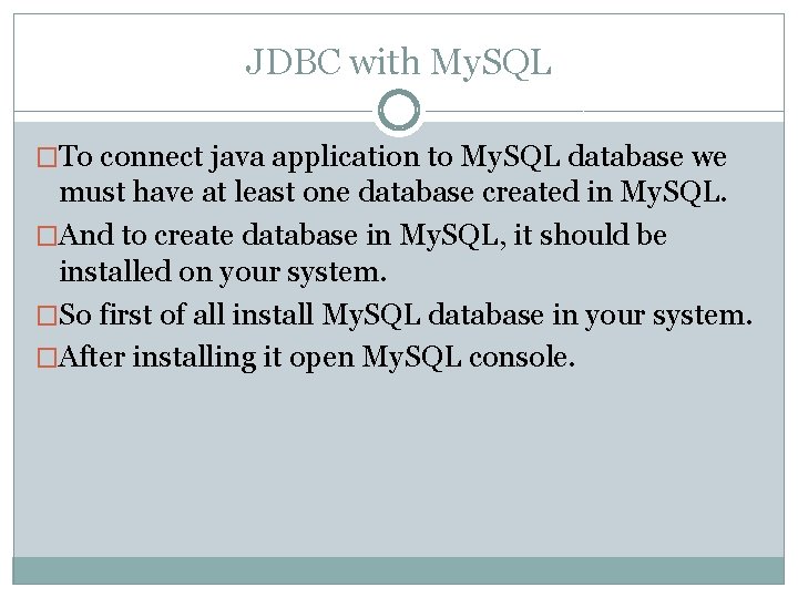 JDBC with My. SQL �To connect java application to My. SQL database we must