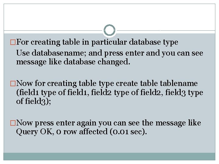 �For creating table in particular database type Use databasename; and press enter and you
