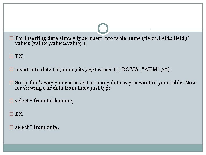 � For inserting data simply type insert into table name (field 1, field 2,