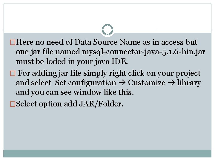 �Here no need of Data Source Name as in access but one jar file