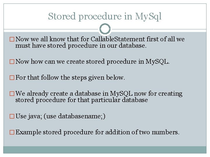 Stored procedure in My. Sql � Now we all know that for Callable. Statement